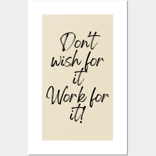 Don't wish for it, work for it! - Motivational Quotes Posters and Art